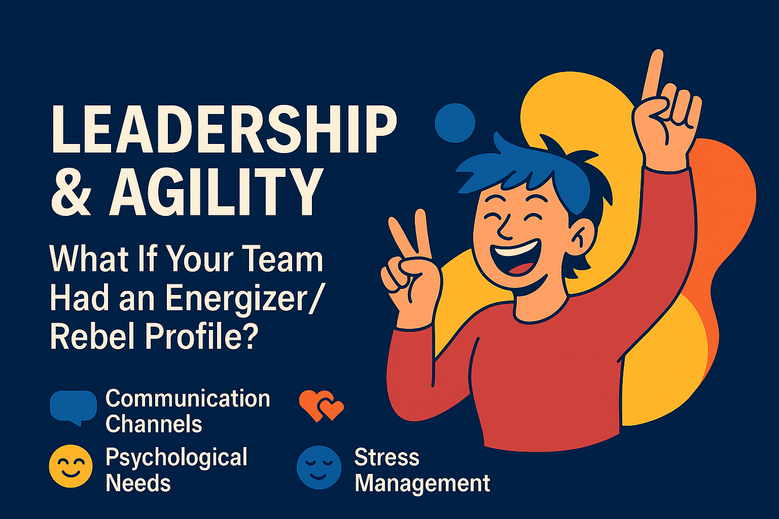 Leadership & Agility What If Your Team Had an Energizer Rebel Profile